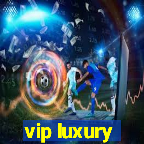 vip luxury